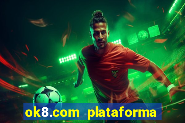 ok8.com plataforma de jogos